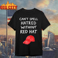 You Cant Spell Hatred Without A Red Hat Shirt