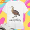 You Complete Fucking Turnip Shirts