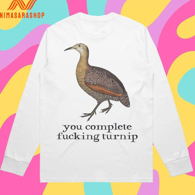 You Complete Fucking Turnip Shirts