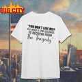 You Dont Like Me Ill Need A Few Seconds To Recover From The Tragedy Text Shirt
