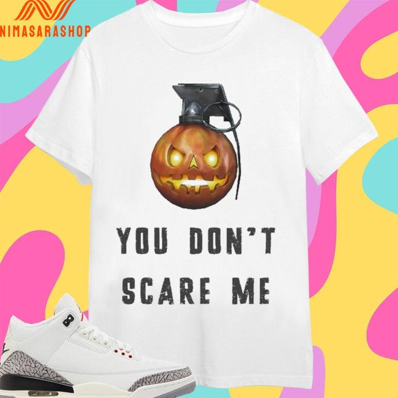 You Don’t Scare Me Jack O’ Lantern Grenade Shirts