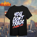 You Dont Trade A Player Like Shirt