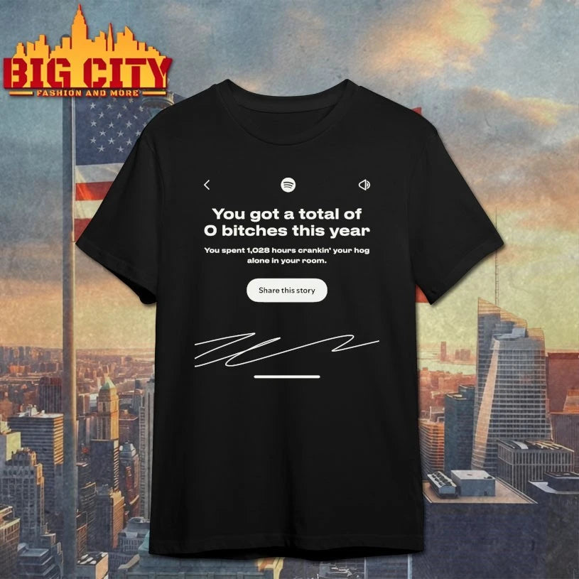 You Got A Total Of 0 Bitches This Year signature shirt