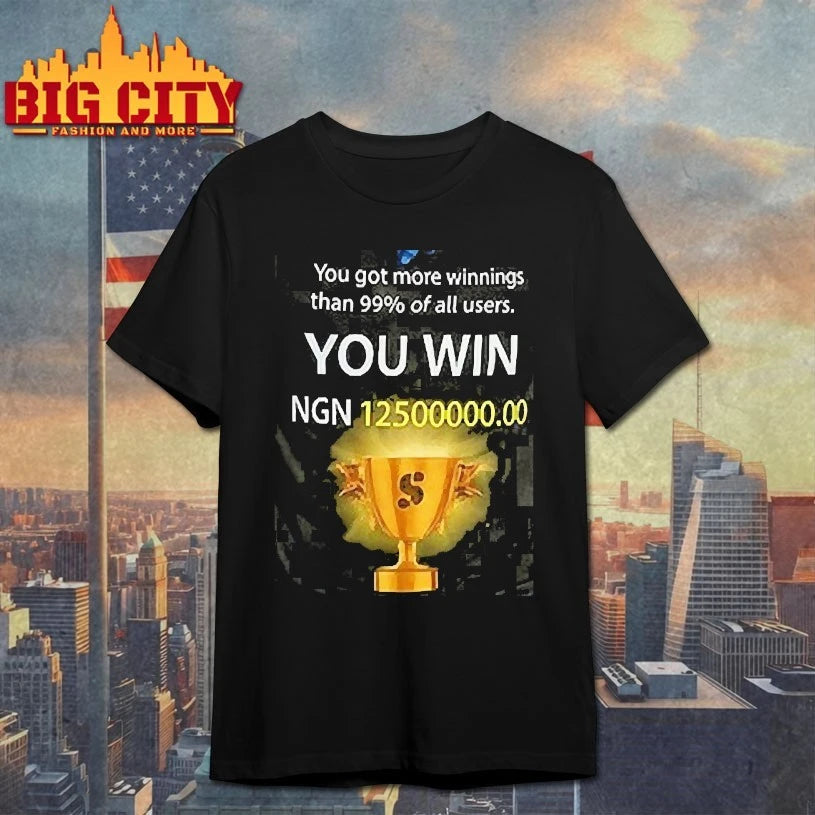 You Got More Winnings Than 99% Of All Users You Win Ngn 12500000.00 Shirt