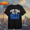 You Had Me At Hotty Toddy shirt