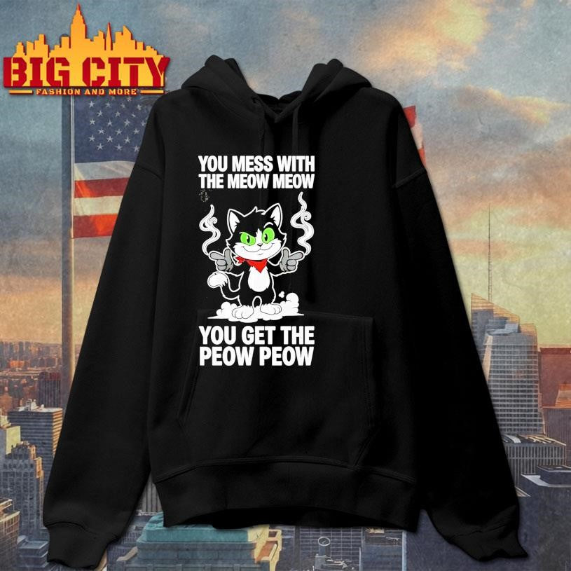 You Mess With The Meow Meow You Get The Peow Peow Shirt