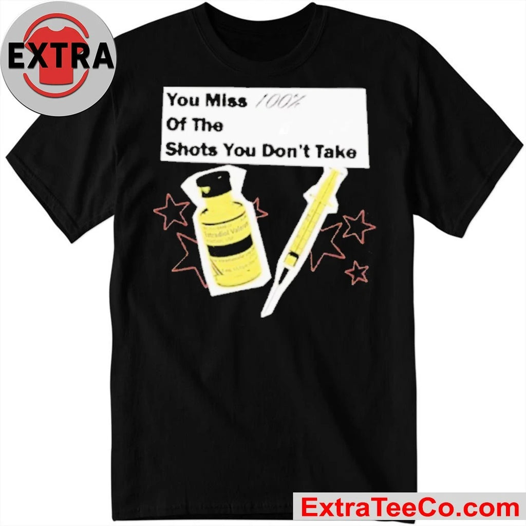 You Miss 100 Of The Shots You Don’t Take Shirt