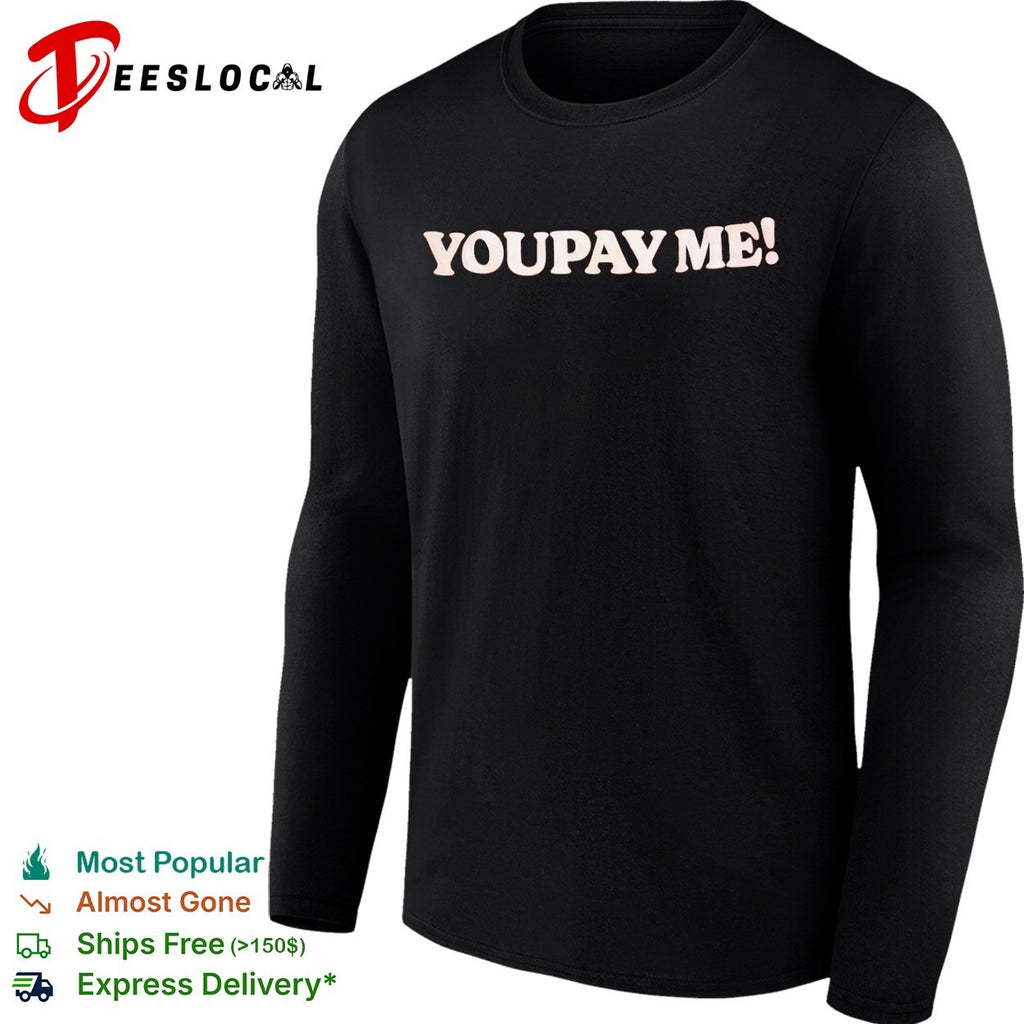 You Pay Me shirt