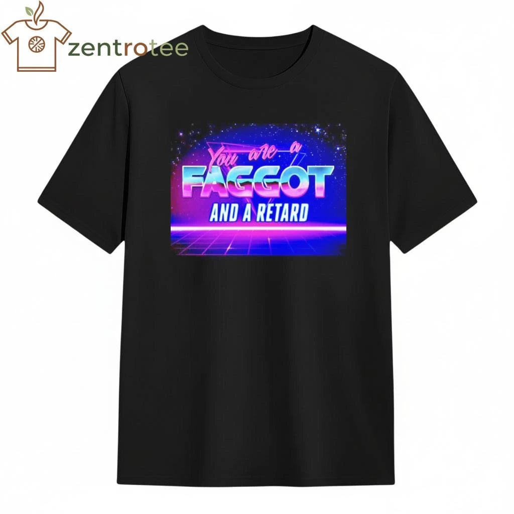 You are a faggot and a retard tee