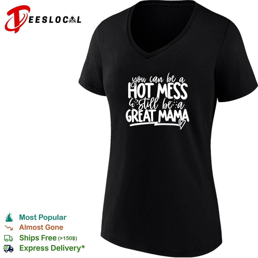 You can be a hot mess still be a great mama humor shirt