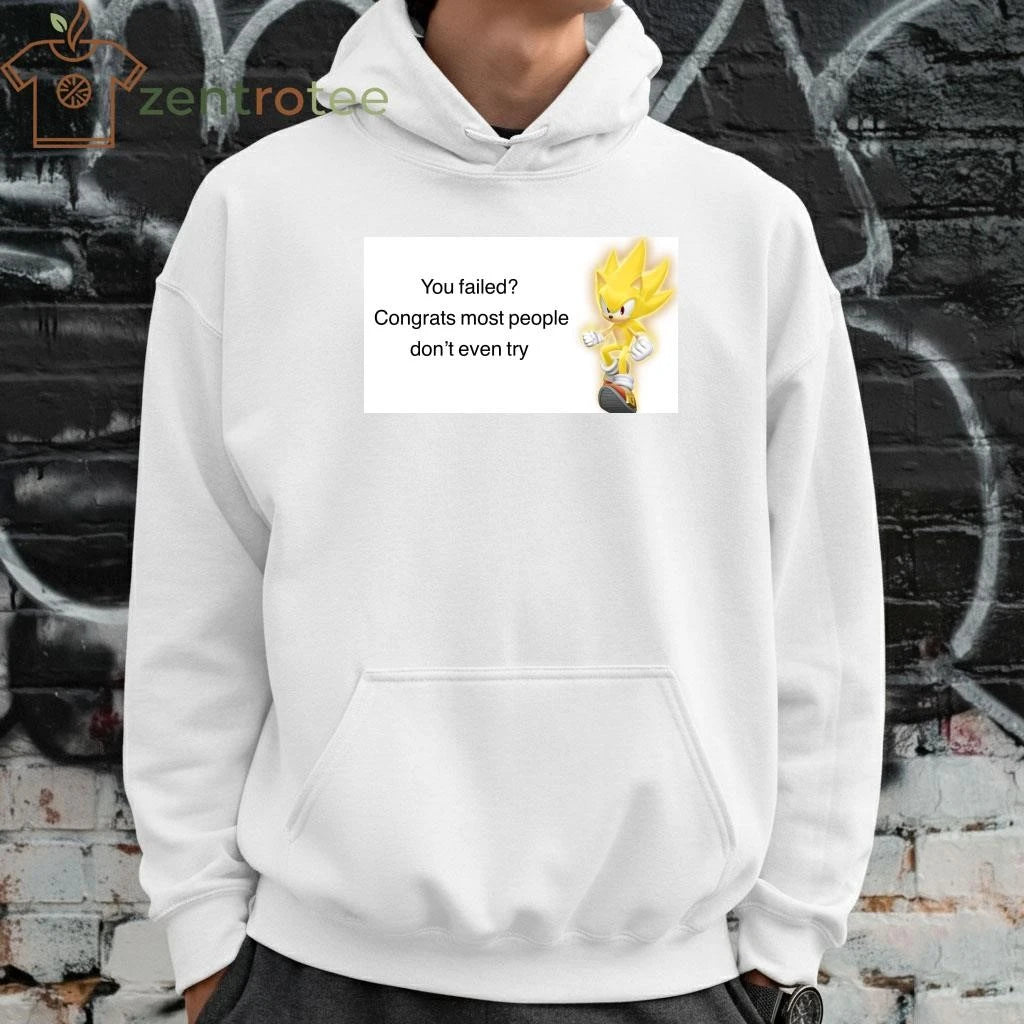 You failed Congrats most people don’t even try tee