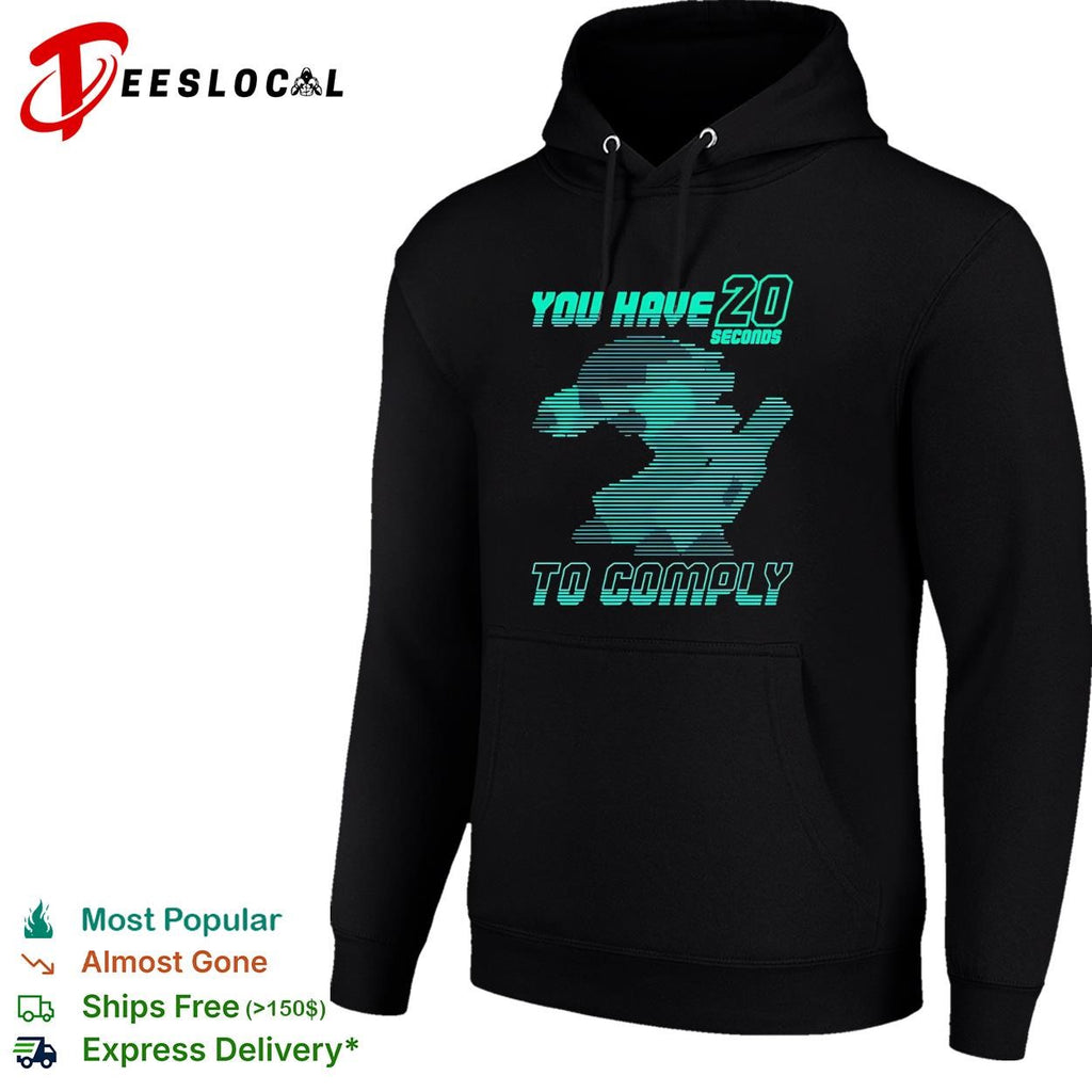 You have 20 seconds to comply shirt