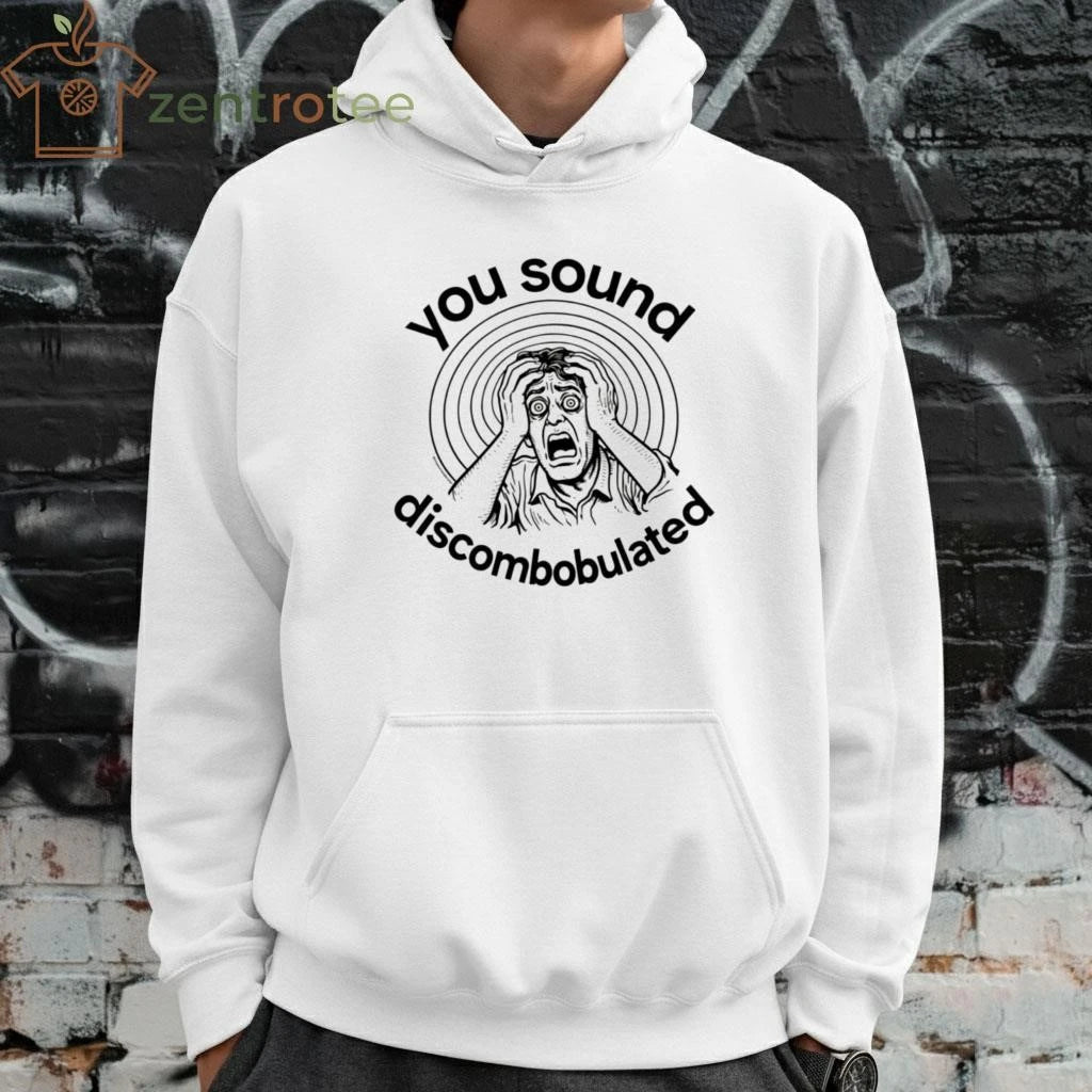 You sound discombobulated tee