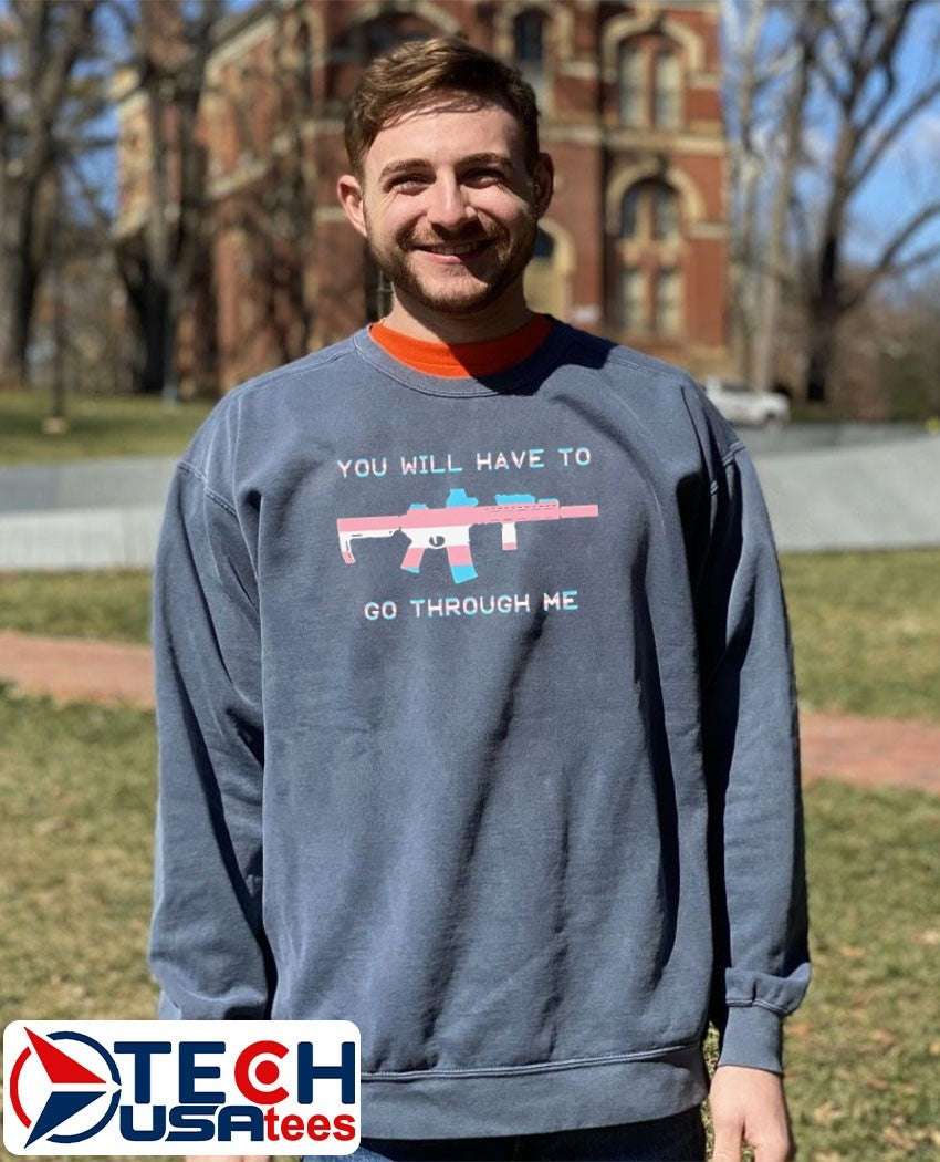 You will have to go through me trans gun shirt