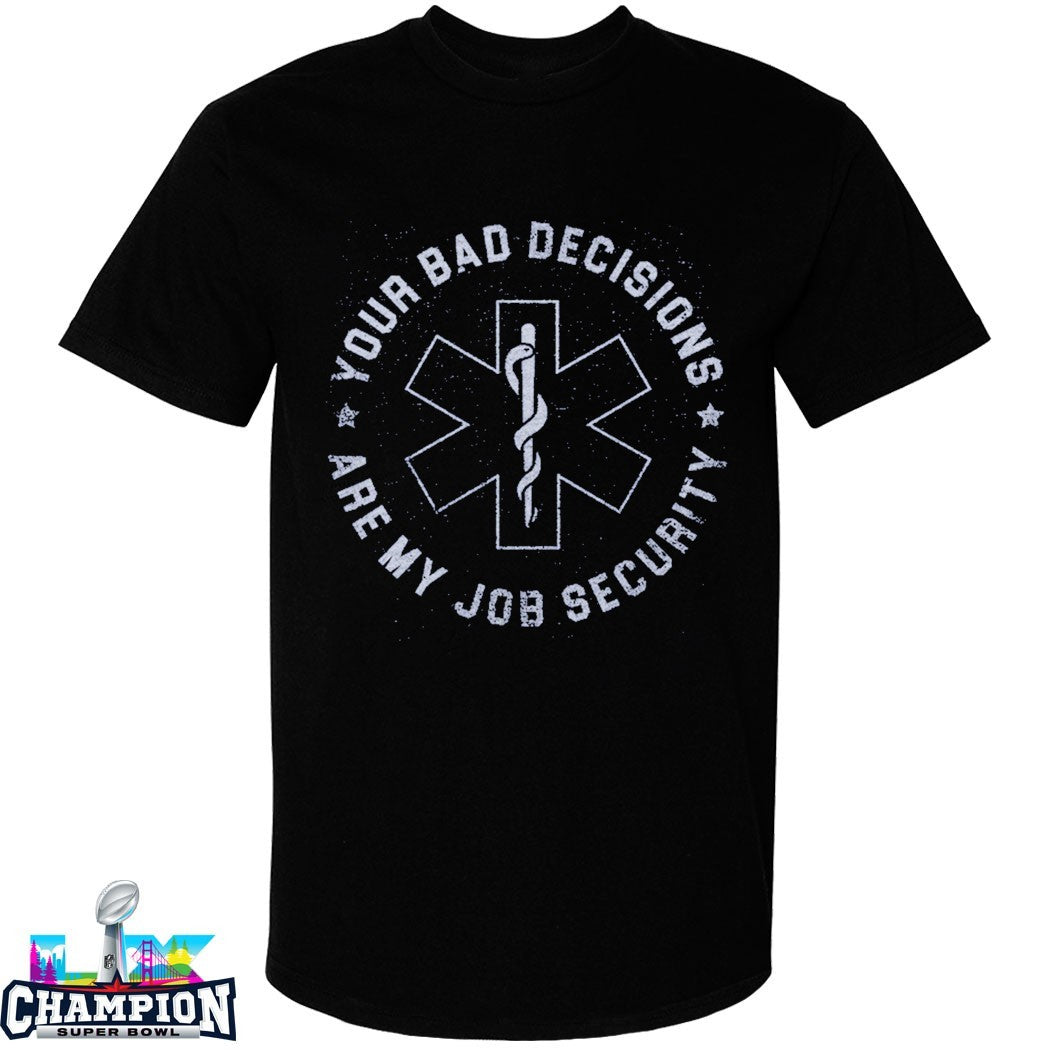 Your Bad Decisions Are My Job Security Star Of Life T-shirts