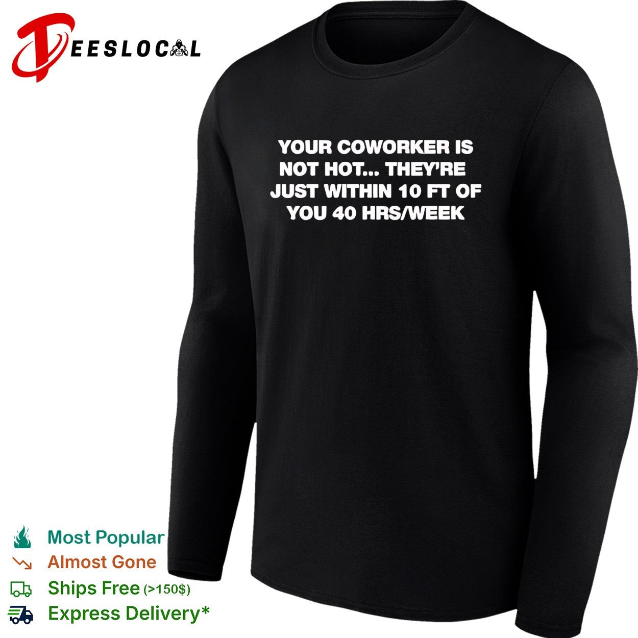 Your Coworker is Not Hot They 10 Ft of You 40 Hrs Week shirt