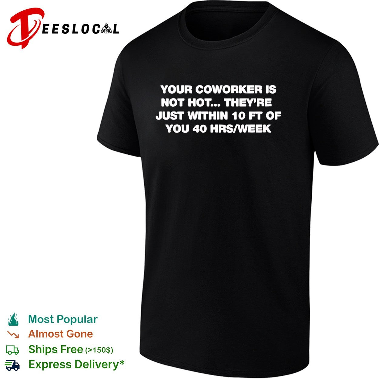 Your Coworker is Not Hot They 10 Ft of You 40 Hrs Week shirt