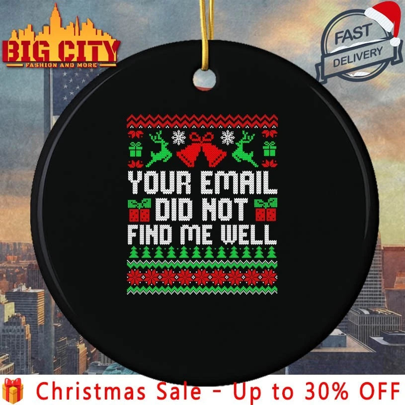 Your Email Did Not Find Me Well Christmas Ugly shirt