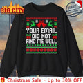 Your Email Did Not Find Me Well Christmas Ugly shirt