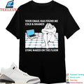 Your Email Has Found Me Cold &amp; Shamed Lying Naked On The Floor Shirts