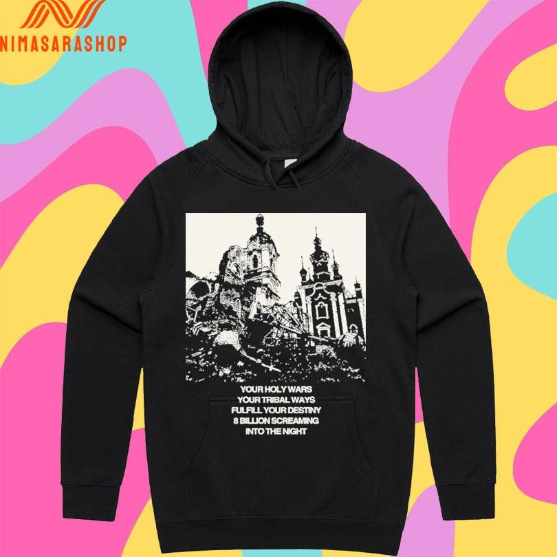 Your Holy Wars Your Tribal Ways Fulfill Your Destiny 8 Billion Screaming Into The Night Shirts