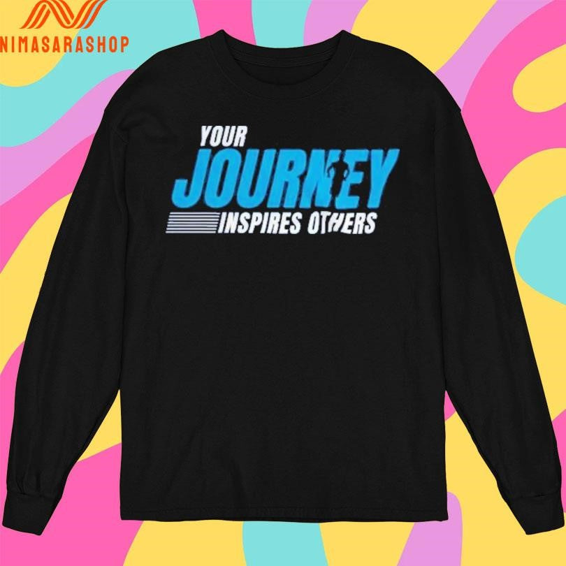 Your Journey Inspires Others Shirts