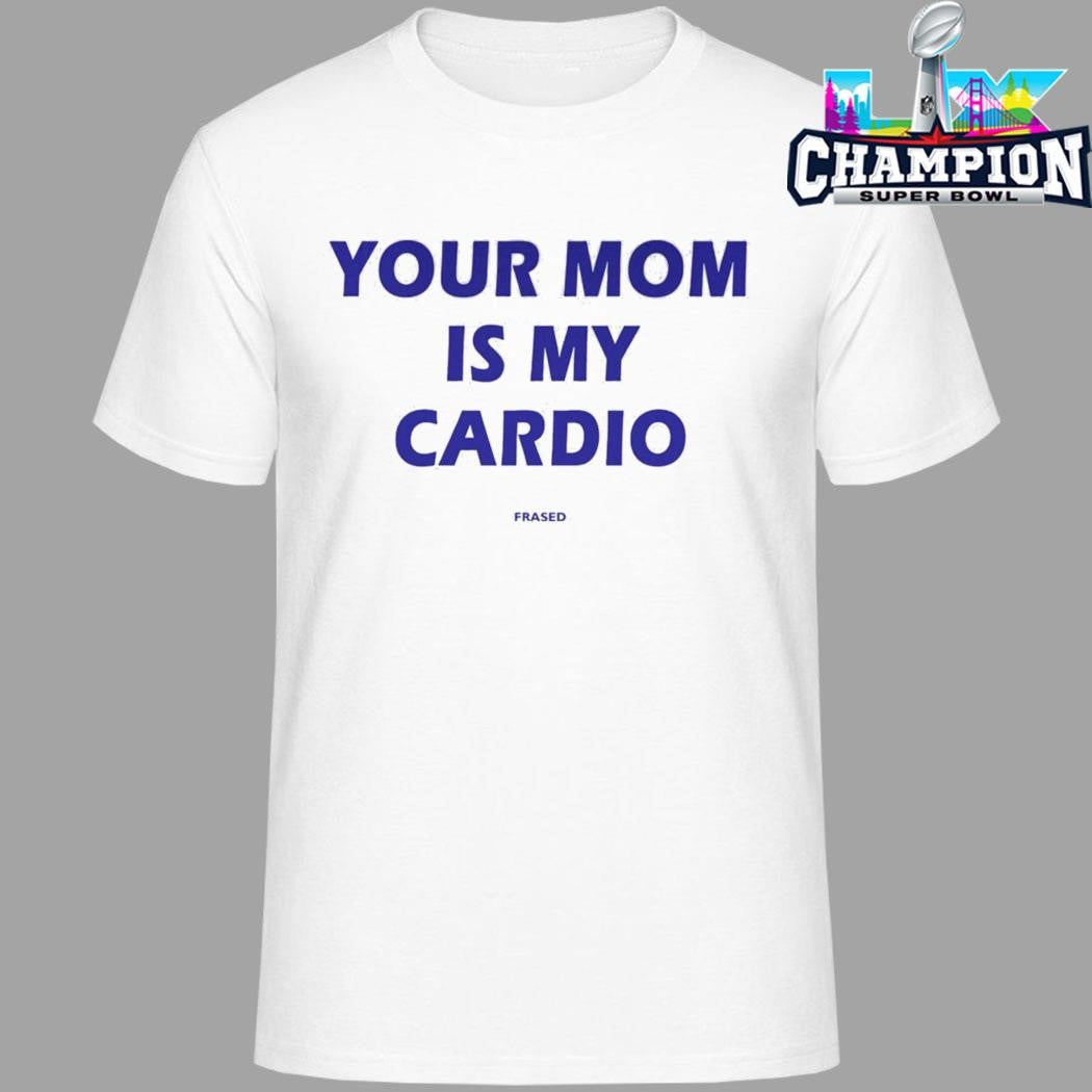 Your Mom Is My Cardio Shirt