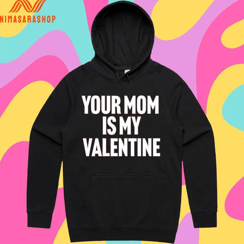 Your Mom Is My Valentine Shirts