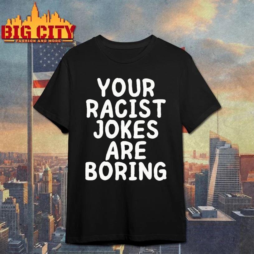 Your Racist Jokes Are Boring T-shirt
