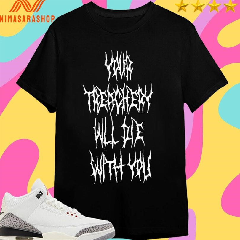 Your Treachery Will Die With You Shirts