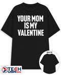 Your mom is my Valentine shirt