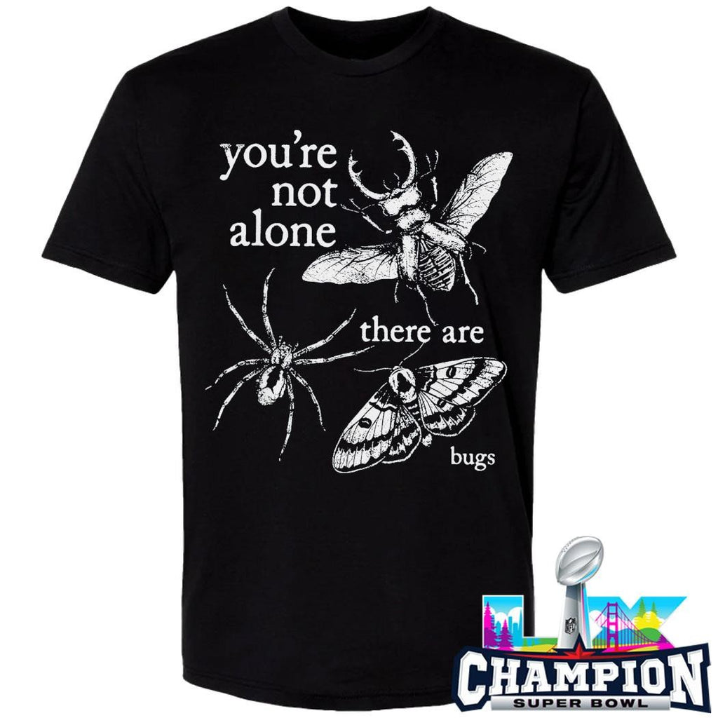 You’re Not Alone There Are Bugs Creepy Insect Shirt