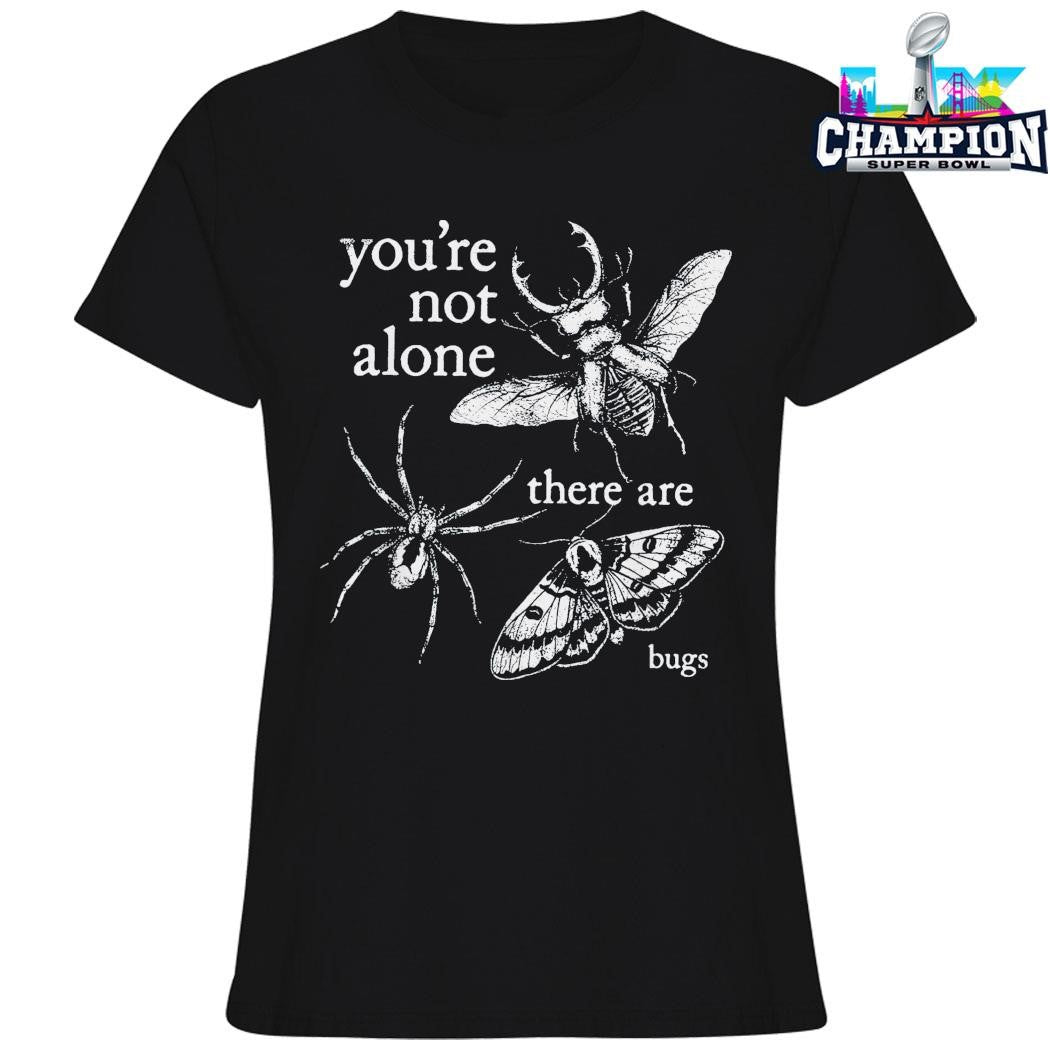 You’re Not Alone There Are Bugs Creepy Insect Shirt