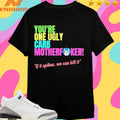 You’re One Ugly Carb Motherfucker If It Spikes We Can Kill It Shirts