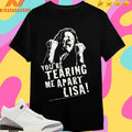 You’re Tearing Me Apart Lisa 2025 Shirts