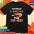 You’re Telling Me A Shrimp Fried This Rice T-Shirt