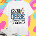 You’re Telling Me Geese Wrote This Song Shirts