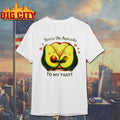 Youre The Avocado To My Toast Shirt