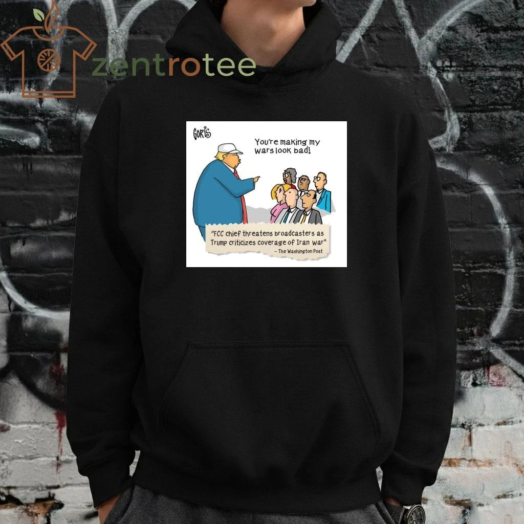 You’re making my wars look bad Trump tee