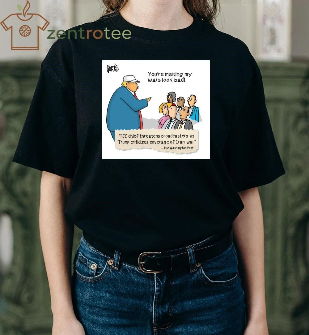 You’re making my wars look bad Trump tee