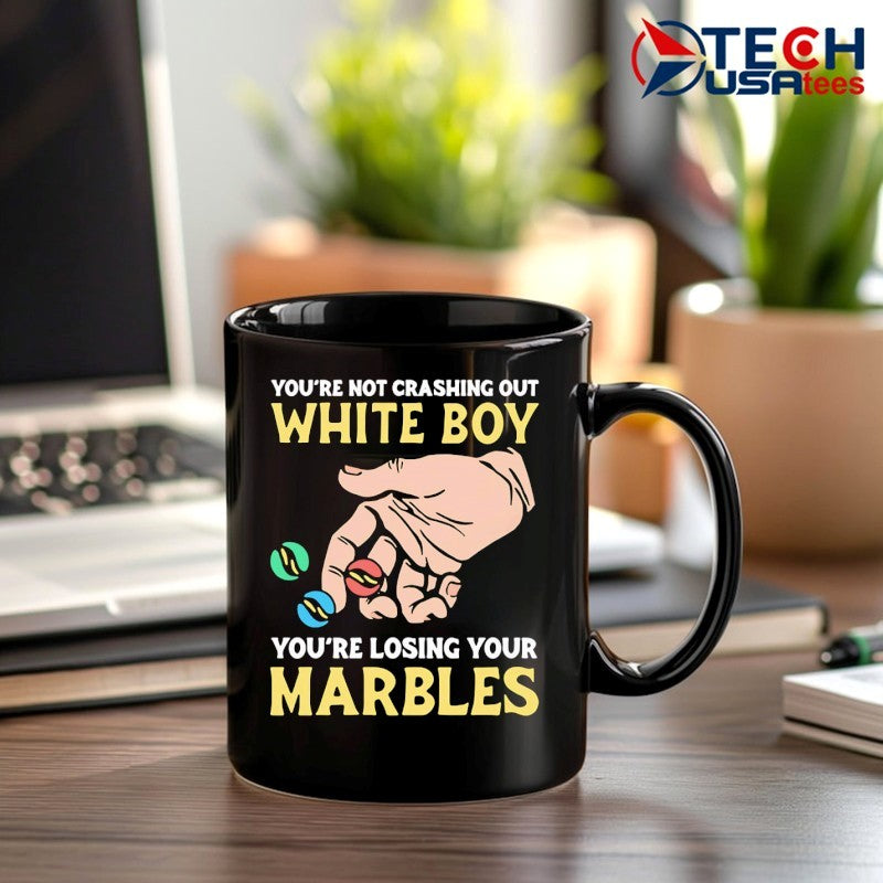 You’re not crashing out white boy you’re losing your marbles shirt