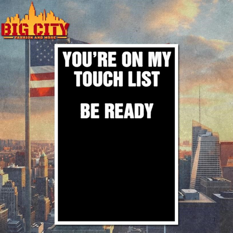 You’re on my touch list be ready shirt