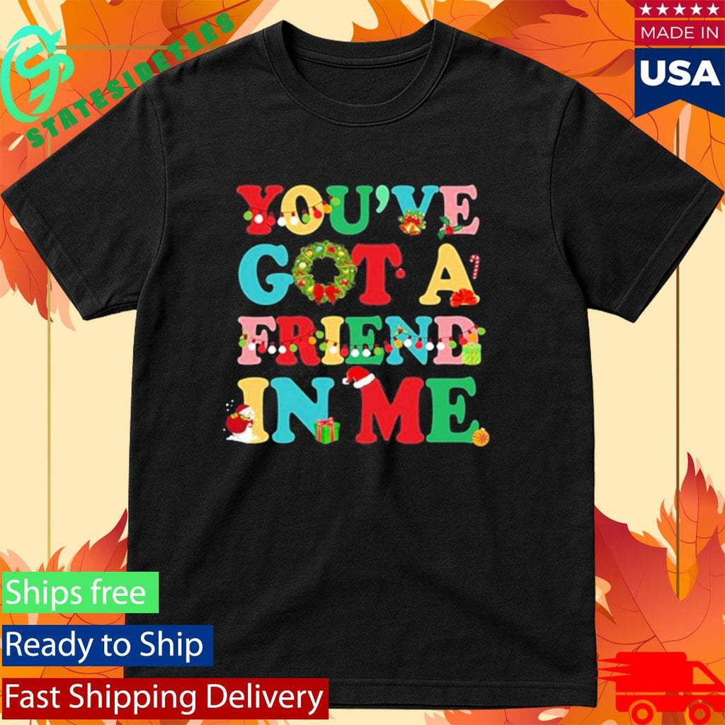 You’ve Got a Friend in Me Christmas Shirt