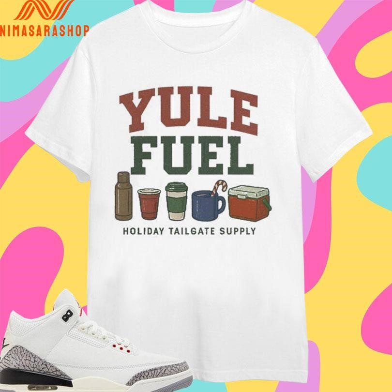 Yule Fuel Holiday Tailgate Supply Christmas 2025 Shirts