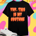 Yup This Is My Costume Shirts