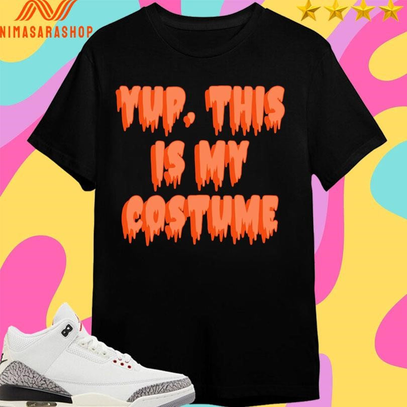 Yup This Is My Costume Shirts