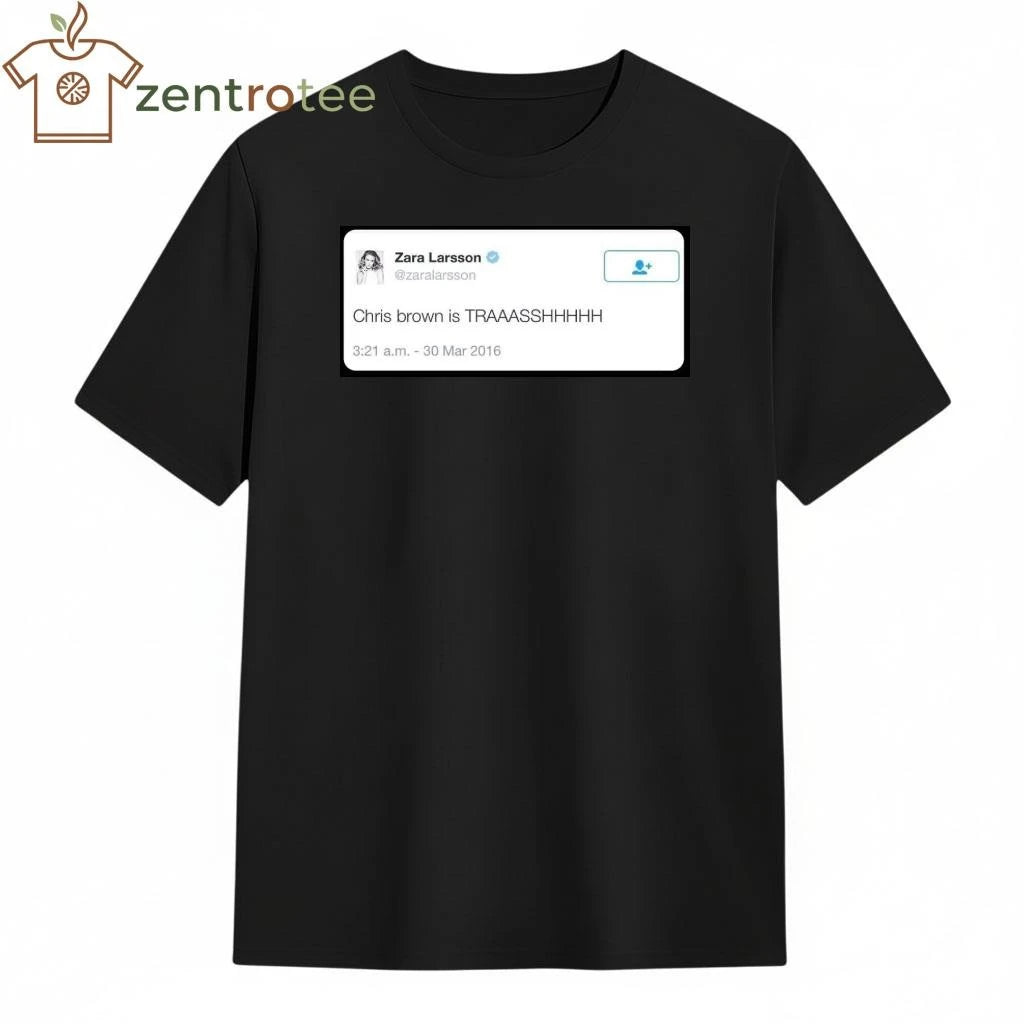 Zara Larsson Chris Brown Is Trash tweet tee