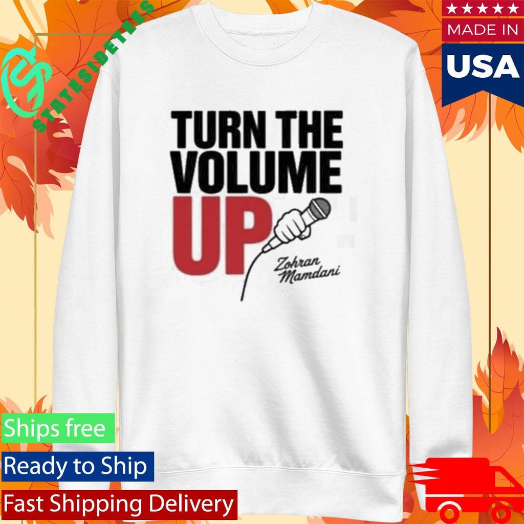 Zohran Mamdani Tells Trump Turn the Volume Up Shirt