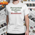 Zohran Mamdani perverted Italians for mamdani shirt