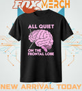 All quiet on the frontal lobe t-shirt